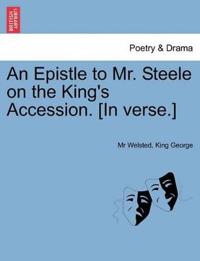 An Epistle to Mr. Steele on the King's Accession. [in Verse.]
