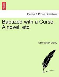 Baptized with a Curse. a Novel, Etc.