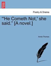 He Cometh Not, ' She Said. [A Novel.]