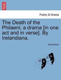 The Death of the Philaeni; A Drama [in One Act and in Verse]. by Irelandiana.