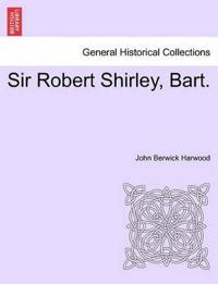 Sir Robert Shirley, Bart.