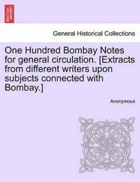 One Hundred Bombay Notes for General Circulation. [Extracts from Different Writers Upon Subjects Connected with Bombay.]