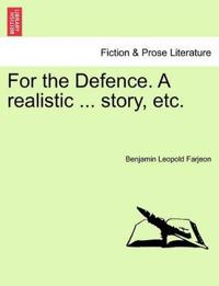 For the Defence. a Realistic ... Story, Etc.