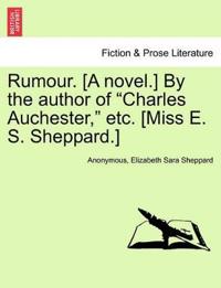 Bokomslag för "Rumour. [A Novel.] by the Author of "Charles Auchester," Etc. [Miss E. S. Sheppard.]"