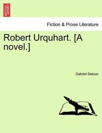 Robert Urquhart. [A Novel.]