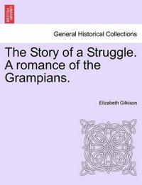 The Story of a Struggle. a Romance of the Grampians.