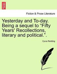 Yesterday and To-Day. Being a Sequel to Fifty Years' Recollections, Literary and Political.. Vol. II