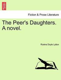 The Peer's Daughters. a Novel.