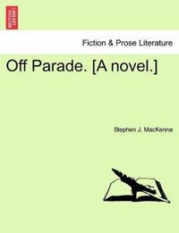 Off Parade. [A Novel.]