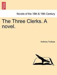 The Three Clerks. a Novel.