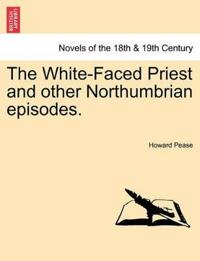 The White-Faced Priest and Other Northumbrian Episodes.