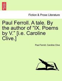 Paul Ferroll. a Tale. by the Author of "Ix. Poems by V." [I.E. Caroline Clive.]