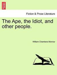 The Ape, the Idiot, and Other People.