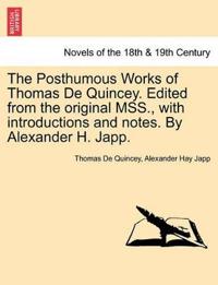 The Posthumous Works of Thomas de Quincey. Edited from the Original Mss., with Introductions and Notes. by Alexander H. Japp.