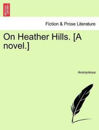 Bokomslag for "On Heather Hills. [A Novel.]"