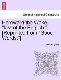 Hereward the Wake, "Last of the English." [Reprinted from "Good Words."]