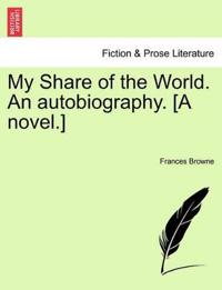 Kirjan kansi "My Share of the World. an Autobiography. [A Novel.]"