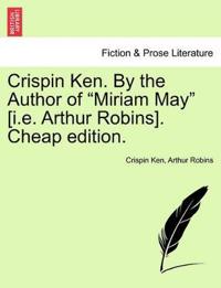 Bokomslag för "Crispin Ken. by the Author of "Miriam May" [I.E. Arthur Robins]. Cheap Edition."