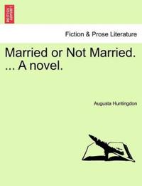 Married or Not Married. ... a Novel.