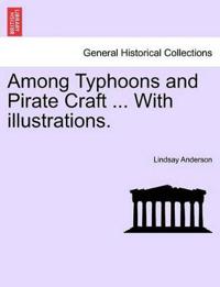 Among Typhoons and Pirate Craft ... with Illustrations.