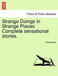 Strange Doings in Strange Places. Complete Sensational Stories.