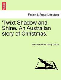 Twixt Shadow and Shine. an Australian Story of Christmas.