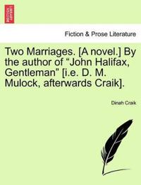Two Marriages. [A Novel.] by the Author of "John Halifax, Gentleman" [I.E. D. M. Mulock, Afterwards Craik], Vol. II