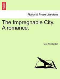 The Impregnable City. a Romance.