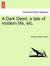 A Dark Deed, a Tale of Modern Life, Etc.