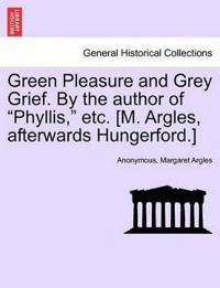 Green Pleasure and Grey Grief. by the Author of "Phyllis," Etc. [M. Argles, Afterwards Hungerford.]