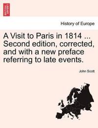 A Visit to Paris in 1814 ... Second Edition, Corrected, and with a New Preface Referring to Late Events.