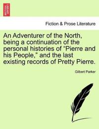 An Adventurer of the North, Being a Continuation of the Personal Histories of "Pierre and His People," and the Last Existing Records of Pretty Pierre.