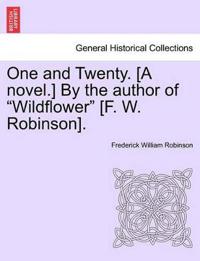 One and Twenty. [A Novel.] by the Author of "Wildflower" [F. W. Robinson].