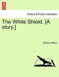 The White Shield. [A Story.]
