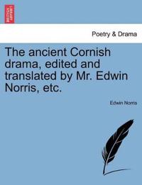 The ancient Cornish drama, edited and translated by Mr. Edwin Norris, etc.