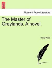 The Master of Greylands. a Novel.