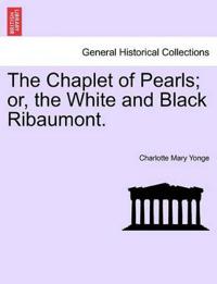 The Chaplet of Pearls; Or, the White and Black Ribaumont.