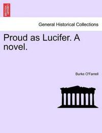 Proud as Lucifer. a Novel.