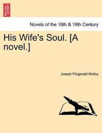 His Wife's Soul. [A Novel.]