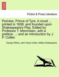 Pericles, Prince of Tyre. a Novel ... Printed in 1608, and Founded Upon Shakespeare's Play. Edited by Professor T. Mommsen, with a Preface ...; And an Introduction by J. P. Collier.