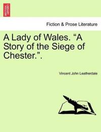 A Lady of Wales. "A Story of the Siege of Chester.."