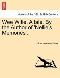 Wee Wifie. a Tale. by the Author of 'Nellie's Memories'.