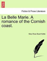 La Belle Marie. a Romance of the Cornish Coast.
