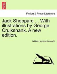 Jack Sheppard ... with Illustrations by George Cruikshank. a New Edition.