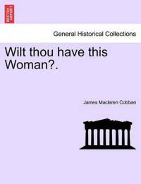 Wilt Thou Have This Woman?.