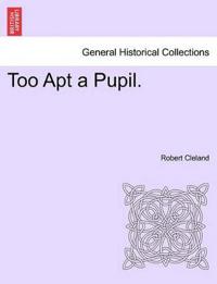 Too Apt a Pupil.