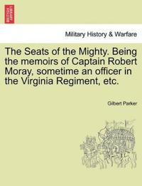 The Seats of the Mighty. Being the Memoirs of Captain Robert Moray, Sometime an Officer in the Virginia Regiment, Etc.