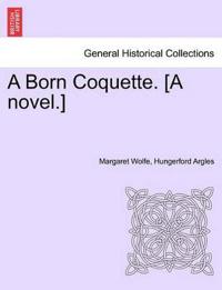 Bokomslag for "A Born Coquette. [A Novel.]"