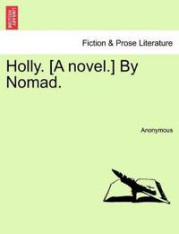 Holly. [A Novel.] by Nomad.