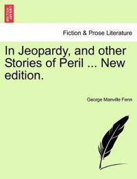 In Jeopardy, and Other Stories of Peril ... New Edition.